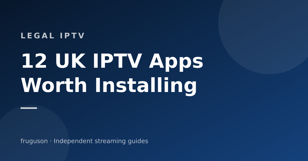 The Best IPTV Apps in the UK: 12 Legal Apps Worth Installing