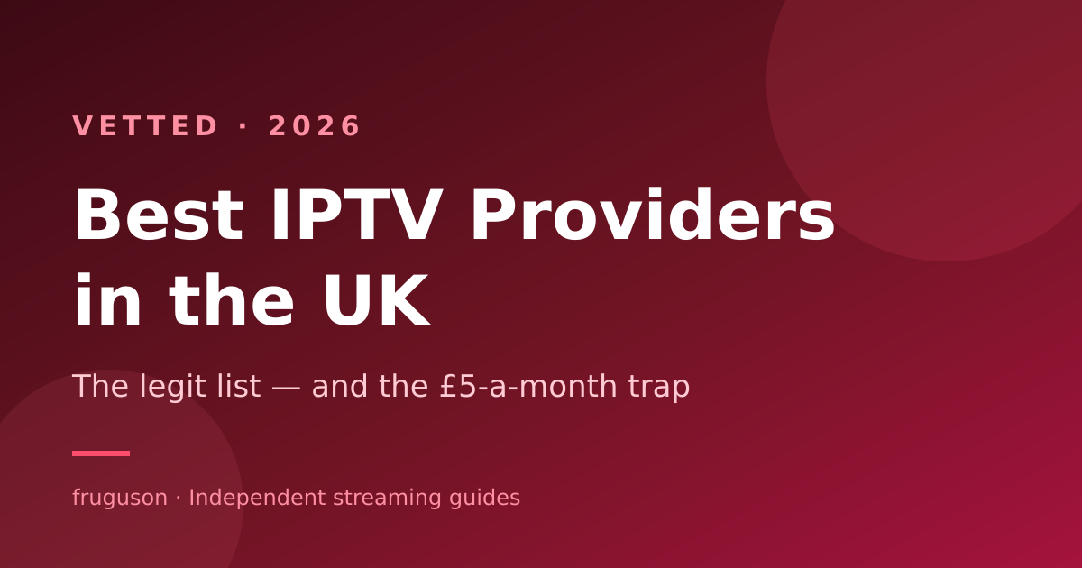 Best IPTV Provider UK (2026): The Legit List and the £5 Trap