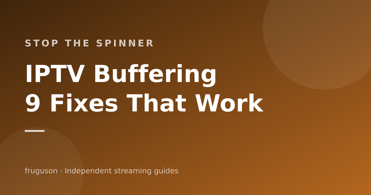 IPTV Buffering: The 9 Fixes That Actually Work