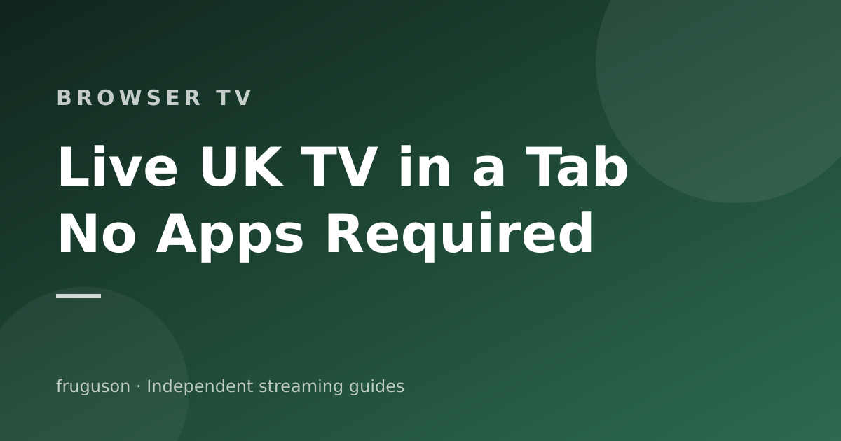 Watch Live UK TV in a Browser: No Apps, No Installs