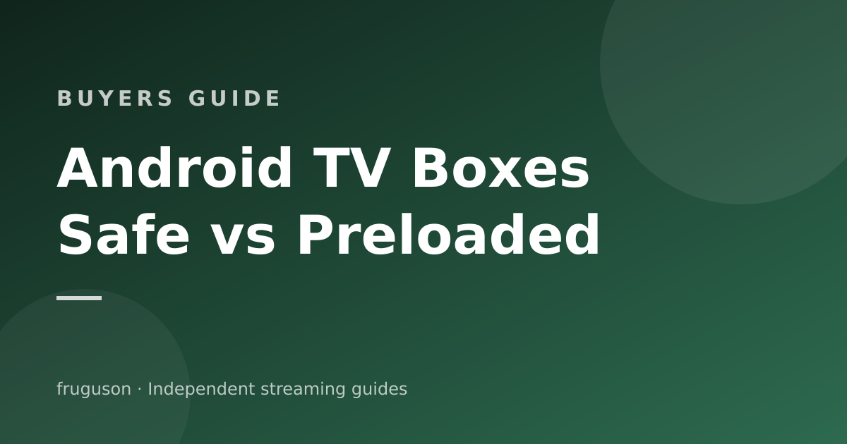 Android TV Boxes in the UK: Safe Buys and Preloaded Traps