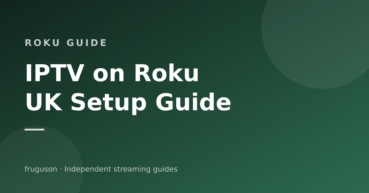 IPTV on Roku in the UK: What Works and What Does Not