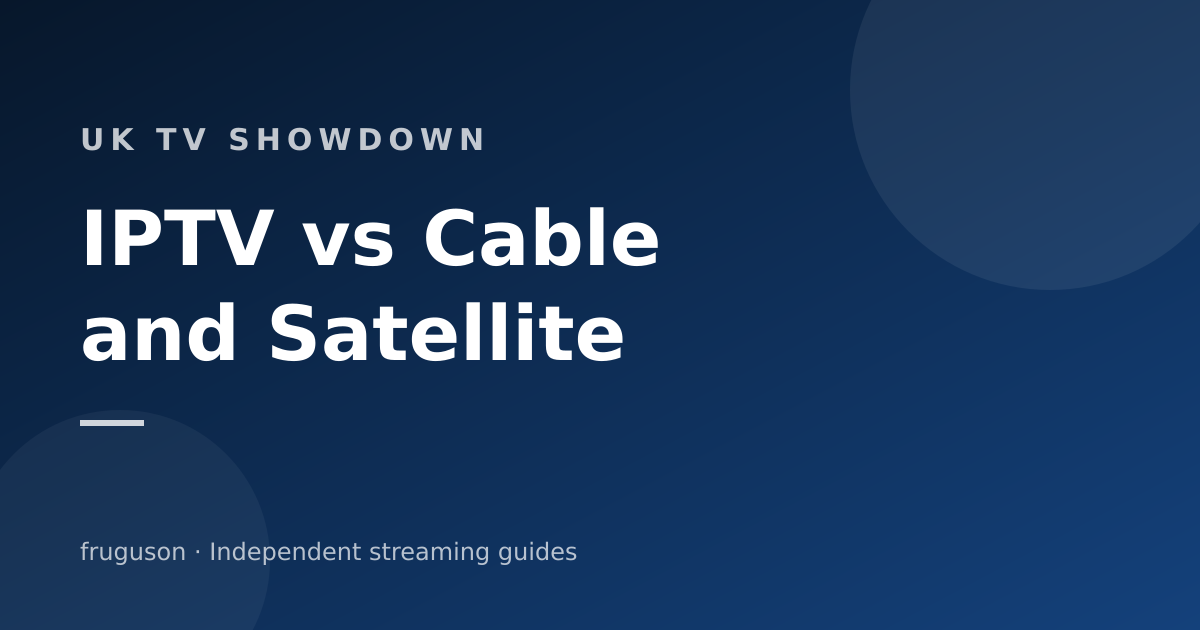 IPTV vs Cable and Satellite in the UK: Which Wins in 2026?