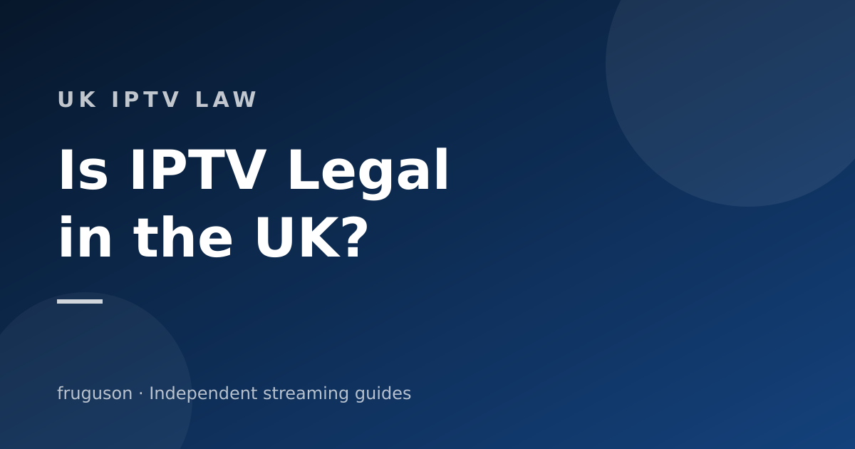 Is IPTV Legal in the UK? The Honest 2026 Answer