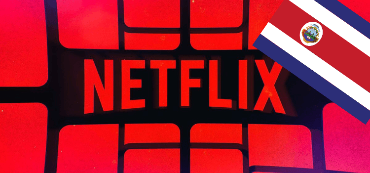 How to Watch American Netflix in Costa Rica in 2021