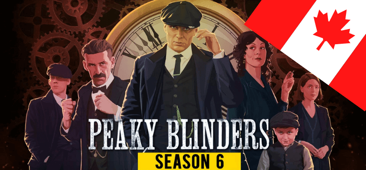 Peaky Blinders Season 6 in Canada