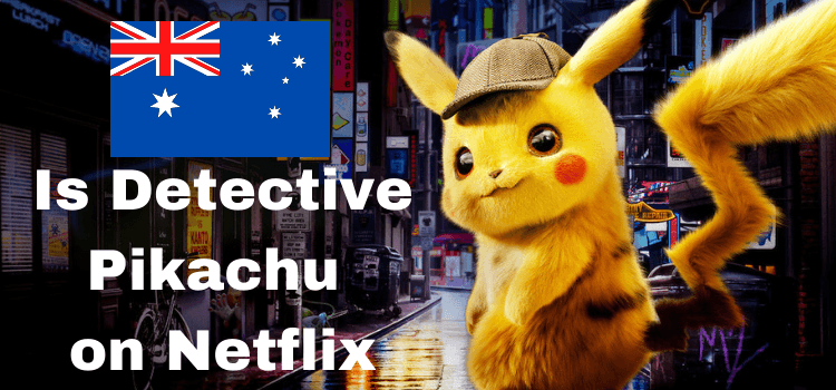 Is Detective Pikachu on Netflix Australia