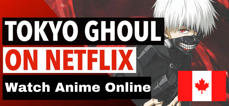 Is Tokyo Ghoul on Netflix in Canada