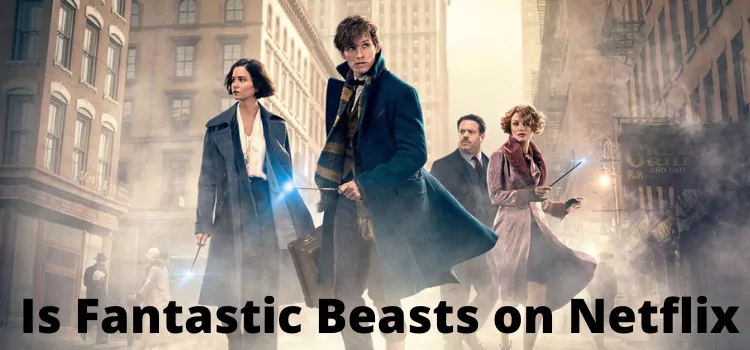 Is Fantastic Beasts on Netflix